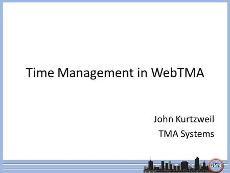 Time Management in WebTMA John Kurtzweil TMA Systems.