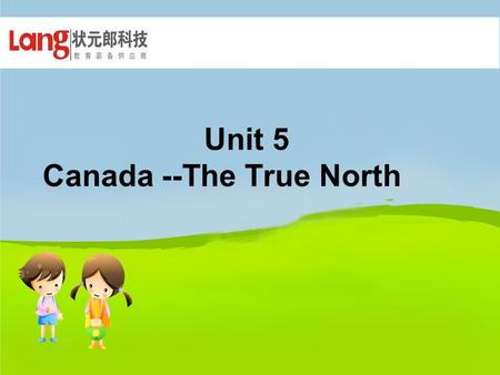 Unit 5 Canada --The True North. National flag Capital city-----Ottawa.