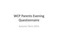 WCP Parents Evening Questionnaire Autumn Term 2015.