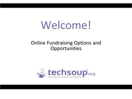Welcome! Online Fundraising Options and Opportunities.