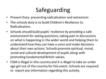 Safeguarding Prevent Duty- preventing radicalisation and extremism The schools duty is to build Children's Resilience to Radicalisation. Schools should.