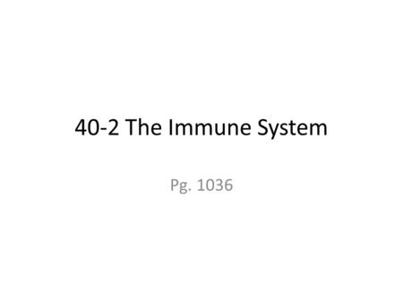 40-2 The Immune System Pg. 1036. Introduction 1. The immune system fights infection by producing cells that inactivate (DEFEAT!) foreign substances/cells.