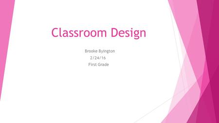 Classroom Design Brooke Byington 2/24/16 First Grade.