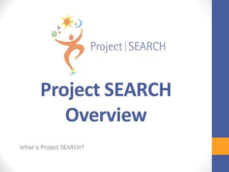Project SEARCH Overview What is Project SEARCH? © CCHMC 1/3/06.