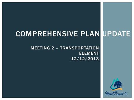 COMPREHENSIVE PLAN UPDATE MEETING 2 – TRANSPORTATION ELEMENT 12/12/2013.