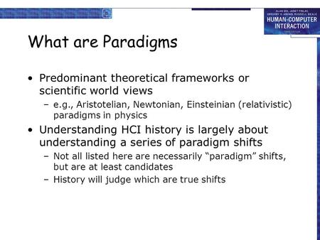 What are Paradigms Predominant theoretical frameworks or scientific world views –e.g., Aristotelian, Newtonian, Einsteinian (relativistic) paradigms in.