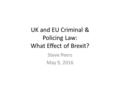 UK and EU Criminal & Policing Law: What Effect of Brexit?