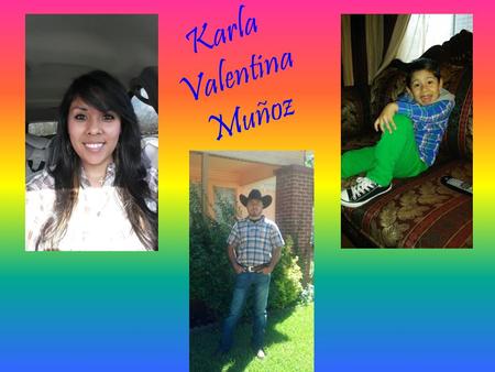 Karla Valentina Muñoz. Who I am… Hola everybody!!! My name is Karla Valentina Munoz. I am 25 years old, and I have been married for almost 6 years. I.