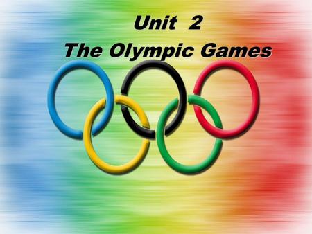 Unit 2 The Olympic Games. Do you know the Olympic Games well?
