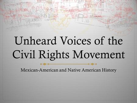 Unheard Voices of the Civil Rights Movement Mexican-American and Native American History.