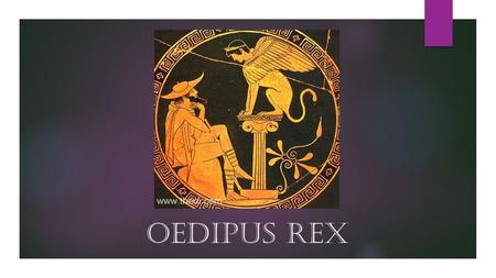 Oedipus Rex. Greek Tragedy  Tragedy : In ancient Greece, a form of poetic drama involving song and dance, usually relating the fall of a hero through.