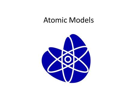 Atomic Models. INTRODUCTION Scientists have learned to use models to show things that are too big or too small to be shown easily.