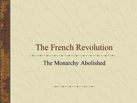 The French Revolution The Monarchy Abolished. The National Assembly Assembly votes to take/sell church lands Church under state control Civil Constitution.