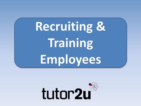 Recruiting & Training Employees. The challenge of employing people in a small business At some stage, a start-up entrepreneur will need to consider taking.