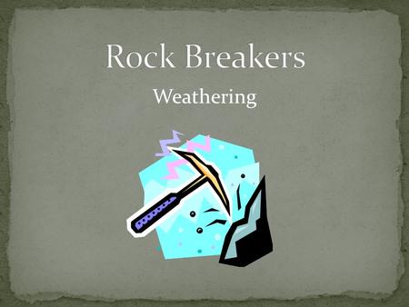 Weathering. Weathering is the process where rock is dissolved, worn away or broken down into smaller and smaller pieces. BREAKS rocks into different shapes.