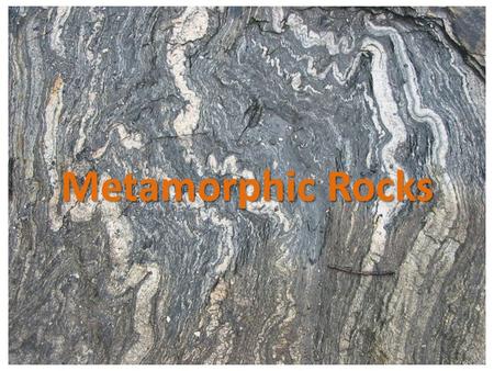 Metamorphic Rocks. Questions What are metamorphic rocks? What processes are involved in forming metamorphic rocks?