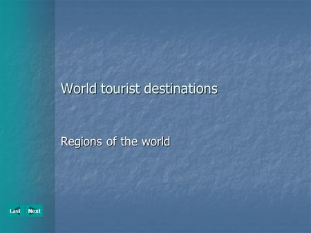 NextLast World tourist destinations Regions of the world.