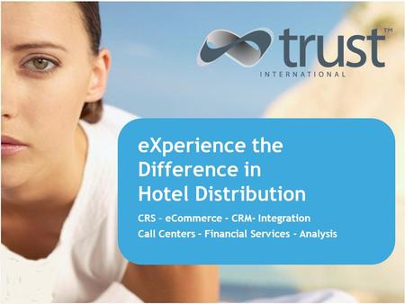EXperience the Difference in Hotel Distribution CRS – eCommerce - CRM- Integration Call Centers - Financial Services - Analysis.