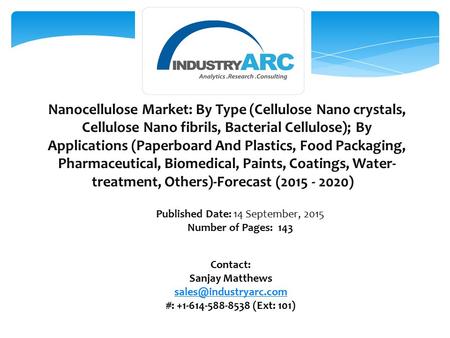 Nanocellulose Market: By Type (Cellulose Nano crystals, Cellulose Nano fibrils, Bacterial Cellulose); By Applications (Paperboard And Plastics, Food Packaging,