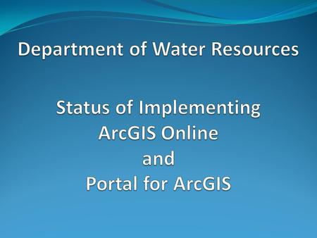AGOL and Portal for ArcGIS AGOL is ESRI’s Cloud service offering and requires purchasing credits through the DWR ESRI software contract. Portal for ArcGIS.