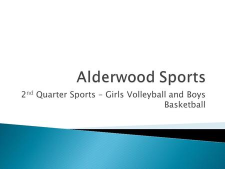 2 nd Quarter Sports – Girls Volleyball and Boys Basketball.