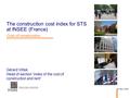 Gérard Vittek Head of section “index of the cost of construction and rent” 25 th May of 2015 The construction cost index for STS at INSEE (France) Cost.