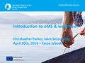 Www.interreg-npa.eu Introduction to eMS & workflow Christopher Parker, Joint Secretariat April 20th, 2016 – Faroe Islands.