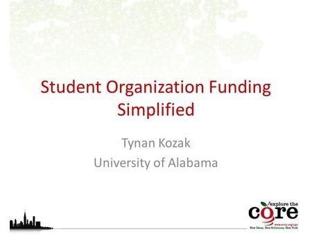 Student Organization Funding Simplified Tynan Kozak University of Alabama.