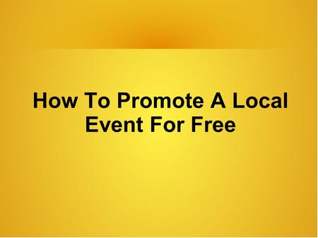 How To Promote A Local Event For Free. Promotion of an event requires careful planning and organizing. You need to keep your overheads and expenses to.