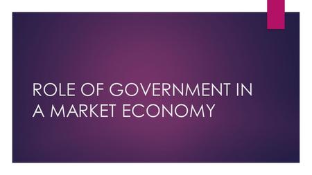 ROLE OF GOVERNMENT IN A MARKET ECONOMY. SSEF5 The student will describe the roles of government in a market economy. a) Explain why government provides.