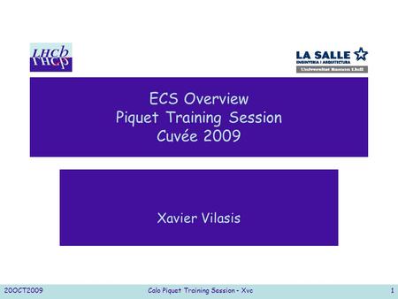 20OCT2009Calo Piquet Training Session - Xvc1 ECS Overview Piquet Training Session Cuvée 2009 Xavier Vilasis.