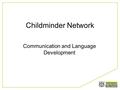 Childminder Network Communication and Language Development.
