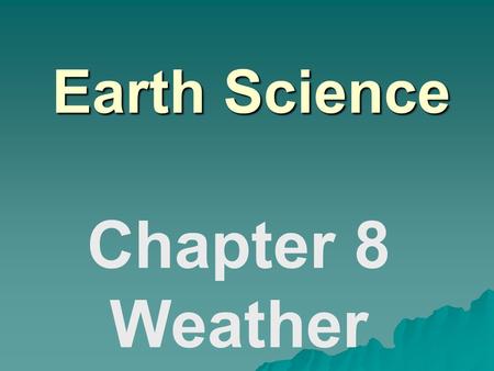 Earth Science Chapter 8 Weather. Water in the Atmosphere  Water Cycle: –Evaporation  Condensation  Precipitation  Runoff.