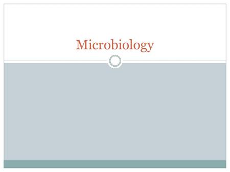 Microbiology. What is microbiology? Explores microscopic organisms Examples: viruses, bacteria, protozoa, parasites and some fungi. All of these organisms.