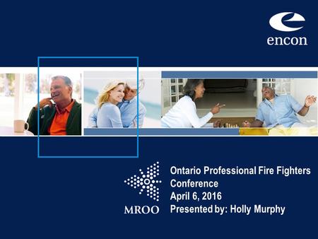 Ontario Professional Fire Fighters Conference April 6, 2016 Presented by: Holly Murphy.