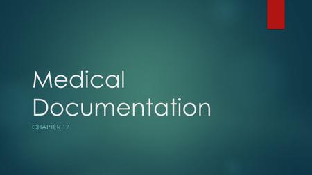 Medical Documentation CHAPTER 17. Purposes of Documentation  Communication  Most patients receive care from more than one source  Allows all health.