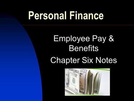 Personal Finance Employee Pay & Benefits Chapter Six Notes.