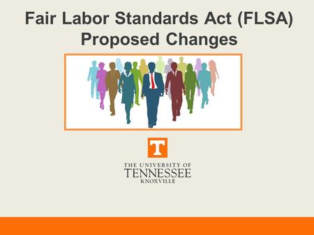 Fair Labor Standards Act (FLSA) Proposed Changes.