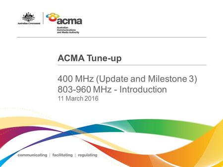 ACMA Tune-up 400 MHz (Update and Milestone 3) 803-960 MHz - Introduction 11 March 2016.