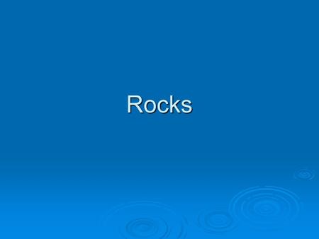 Rocks. Rocks  Rocks are solid earth materials formed from a mixture of minerals and sometimes other materials. Rocks are classified into one of three.