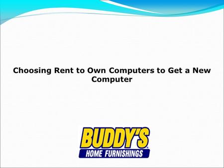 Choosing Rent to Own Computers to Get a New Computer.