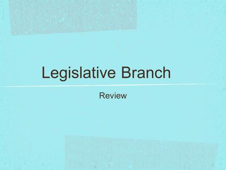 Legislative Branch Review. What does bicameral mean?