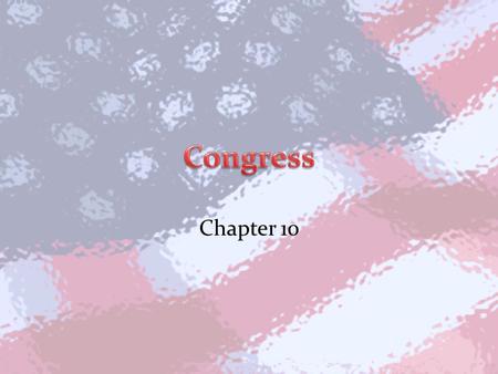 Chapter 10. The National Legislature Section 1 Why a bicameral Congress? Three reasons: – Based on British Parliament and state legislatures – Settled.