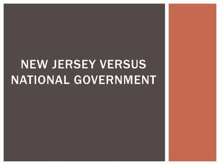 NEW JERSEY VERSUS NATIONAL GOVERNMENT.  Who is the leader of New Jersey? LEADERS.