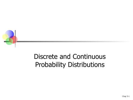 Chap 5-1 Discrete and Continuous Probability Distributions.