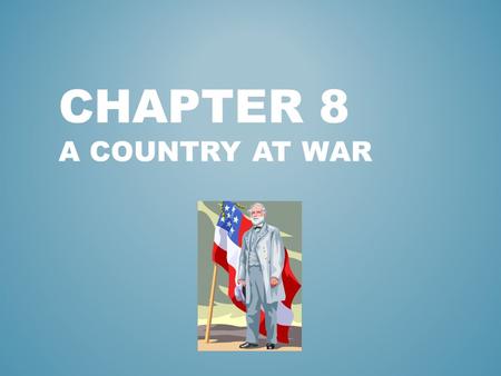 CHAPTER 8 A COUNTRY AT WAR WHICH GENERAL SURRENDERED TO THE UNION ON APRIL 9, 1865?