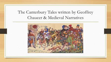The Canterbury Tales written by Geoffrey Chaucer & Medieval Narratives.