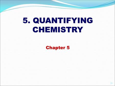 5. QUANTIFYING CHEMISTRY Chapter 5.  Atoms are extremely tiny and have a very very tiny mass. How do we measure atoms?  We have a convenient way to.