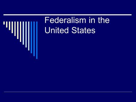 Federalism in the United States. Unitary vs Federal vs Confederate.