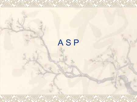 A S P. Outline  The introduction of ASP  Why we choose ASP  How ASP works  Basic syntax rule of ASP  ASP’S object model  Limitations of ASP  Summary.